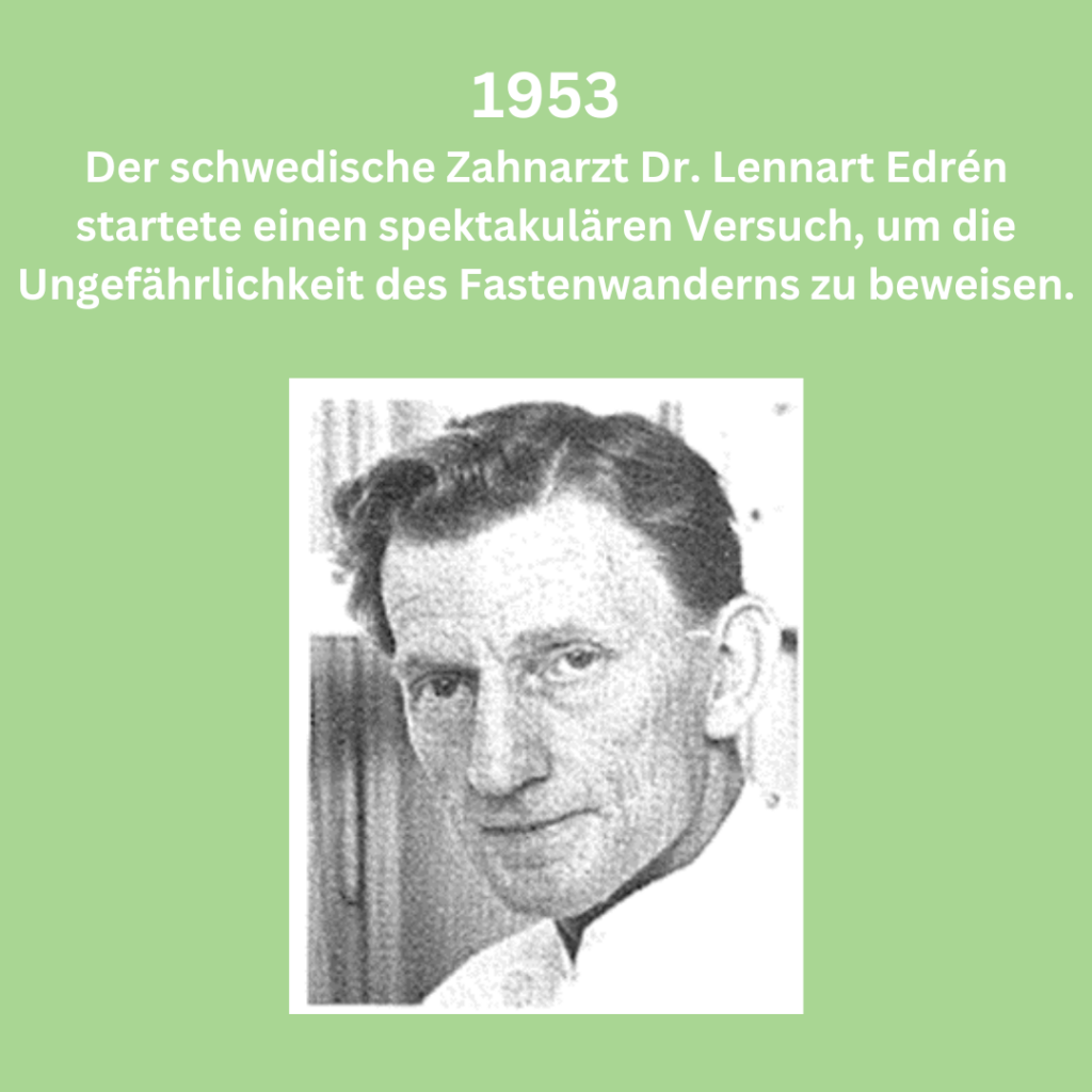 1953 - Der schwedische Zahnarzt D. Lennart Edrén startete einen spektakulären Versuch, um die Ungefährlichkeit des Fastenwanderns zu beweisen.