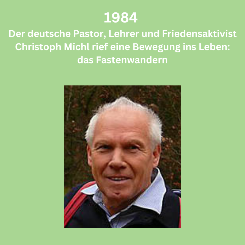 1984 - Der deutsche Pastor, Lehrer und Friedensaktivist Christoph Michl rief eine Bewegung ins Leben: das Fastenwandern