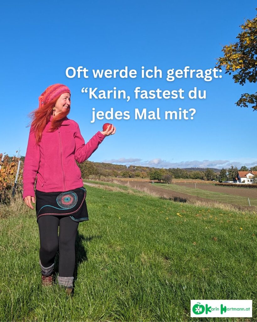 Oft werde ich gefragt: "Karin, fastest du jedes Mal mit?"